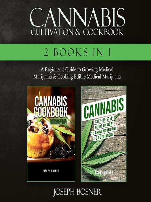 Title details for Cannabis Cultivation & Cookbook by Joseph Bosner - Available